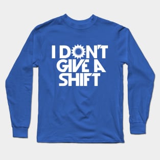 i don't give a shift Long Sleeve T-Shirt